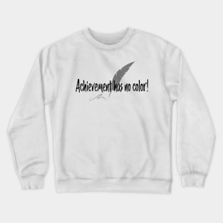 Achievement has no color Crewneck Sweatshirt